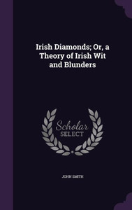 Irish Diamonds; Or, a Theory of Irish Wit and Blunders