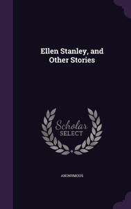 Ellen Stanley, and Other Stories Ellen Stanley, and Other Stories