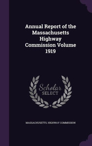 Annual Report of the Massachusetts Highway Commission Volume 1919 Annual Report of the Massachusetts Highway Commission Volume 1919