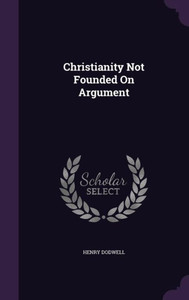 Christianity Not Founded On Argument