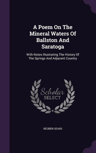 A Poem On The Mineral Waters Of Ballston And Saratoga: With Notes Illustrating The History Of The Springs And Adjacent Country