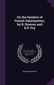 On the Genders of French Substantives, by B. Dawson and D.P. Fry On the Genders of French Substantives, by B. Dawson and D.P. Fry
