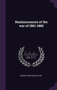 Reminiscences of the war of 1861-1865 Reminiscences of the war of 1861-1865