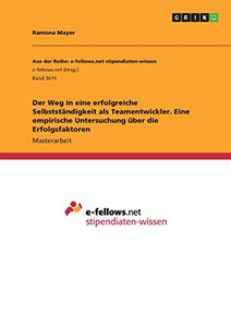 Der Weg in eine erfolgreiche Selbstständigkeit als Teamentwickler. Eine empirische Untersuchung über die Erfolgsfaktoren (German Edition)