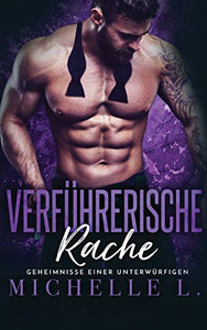 Verführerische Rache: Bad Boy Liebesromane (Geheimnisse Einer Unterwürfigen) (German Edition) Verführerische Rache: Bad Boy Liebesromane (Geheimnisse Einer Unterwürfigen) (German Edition)