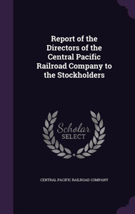 Report of the Directors of the Central Pacific Railroad Company to the Stockholders