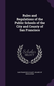 Rules and Regulations of the Public Schools of the City and County of San Francisco Rules and Regulations of the Public Schools of the City and County of San Francisco