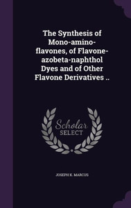 The Synthesis of Mono-amino-flavones, of Flavone-azobeta-naphthol Dyes and of Other Flavone Derivatives .. The Synthesis of Mono-amino-flavones, of Flavone-azobeta-naphthol Dyes and of Other Flavone Derivatives ..