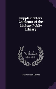 Supplementary Catalogue of the Lindsay Public Library Supplementary Catalogue of the Lindsay Public Library
