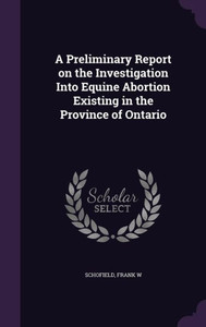 A Preliminary Report on the Investigation Into Equine Abortion Existing in the Province of Ontario A Preliminary Report on the Investigation Into Equine Abortion Existing in the Province of Ontario