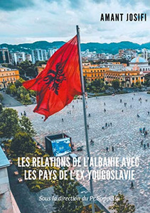 Les relations de l'Albanie avec les pays de l'Ex-Yougoslavie (BOOKS ON DEMAND) (French Edition)