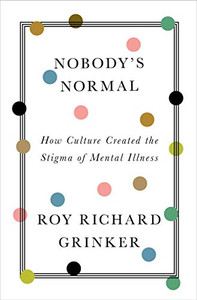 Nobody's Normal: How Culture Created the Stigma of Mental Illness Nobody's Normal: How Culture Created the Stigma of Mental Illness