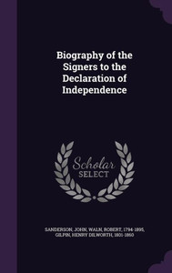 Biography of the Signers to the Declaration of Independence Biography of the Signers to the Declaration of Independence