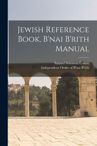 Jewish Reference Book, B'nai B'rith Manual Jewish Reference Book, B'nai B'rith Manual