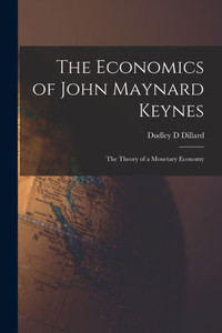 The Economics of John Maynard Keynes: the Theory of a Monetary Economy The Economics of John Maynard Keynes: the Theory of a Monetary Economy