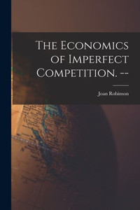 The Economics of Imperfect Competition. -- The Economics of Imperfect Competition. --