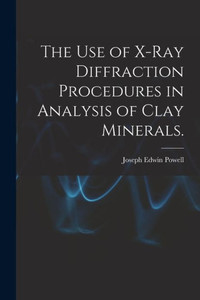 The Use of X-ray Diffraction Procedures in Analysis of Clay Minerals. The Use of X-ray Diffraction Procedures in Analysis of Clay Minerals.