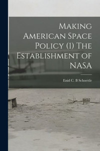 Making American Space Policy (1) The Establishment of NASA Making American Space Policy (1) The Establishment of NASA
