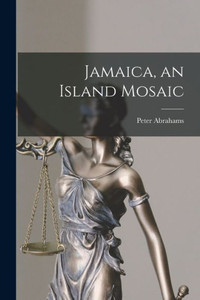 Jamaica, an Island Mosaic Jamaica, an Island Mosaic