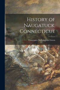 History of Naugatuck, Connecticut History of Naugatuck, Connecticut