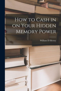 How to Cash in on Your Hidden Memory Power How to Cash in on Your Hidden Memory Power