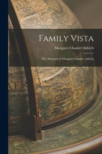 Family Vista: the Memoirs of Margaret Chanler Aldrich Family Vista: the Memoirs of Margaret Chanler Aldrich
