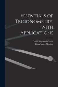 Essentials of Trigonometry, With Applications Essentials of Trigonometry, With Applications