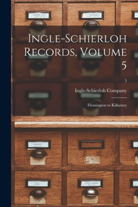 Ingle-Schierloh Records, Volume 5: Flemington to Killarney; 5 Ingle-Schierloh Records, Volume 5: Flemington to Killarney; 5