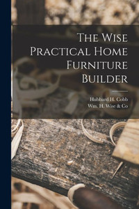 The Wise Practical Home Furniture Builder The Wise Practical Home Furniture Builder