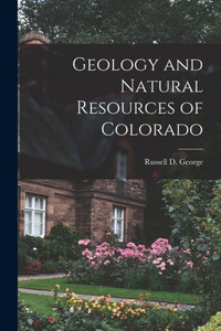 Geology and Natural Resources of Colorado Geology and Natural Resources of Colorado