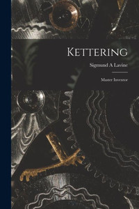 Kettering; Master Inventor Kettering; Master Inventor