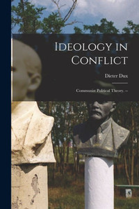 Ideology in Conflict: Communist Political Theory. -- Ideology in Conflict: Communist Political Theory. --