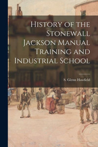 History of the Stonewall Jackson Manual Training and Industrial School History of the Stonewall Jackson Manual Training and Industrial School