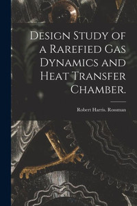 Design Study of a Rarefied Gas Dynamics and Heat Transfer Chamber. Design Study of a Rarefied Gas Dynamics and Heat Transfer Chamber.