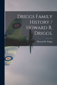 Driggs Family History / Howard R. Driggs. Driggs Family History / Howard R. Driggs.