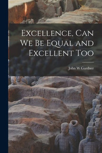 Excellence, Can We Be Equal and Excellent Too Excellence, Can We Be Equal and Excellent Too