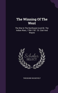 The Winning Of The West: The War In The Northwest (cont'd). The Indian Wars, 1784-1787. St. Clair And Wayne The Winning Of The West: The War In The Northwest (cont'd). The Indian Wars, 1784-1787. St. Clair And Wayne