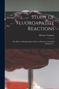 Study of Fluoroapatite Reactions; the Effect of Metaphosphate Melts on Fluorine-containing Substances ..