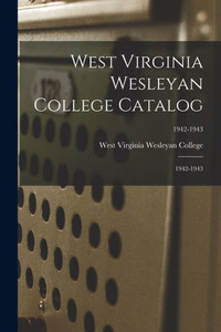 West Virginia Wesleyan College Catalog: 1942-1943; 1942-1943 West Virginia Wesleyan College Catalog: 1942-1943; 1942-1943