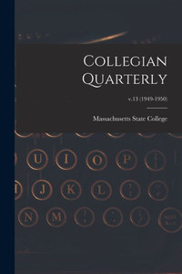 Collegian Quarterly; v.13 (1949-1950) Collegian Quarterly; v.13 (1949-1950)