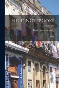 Field Notebooks: Cuba; v.3 (No. 99-147) Field Notebooks: Cuba; v.3 (No. 99-147)