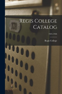 Regis College Catalog; 1925-1926 Regis College Catalog; 1925-1926