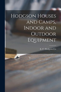 Hodgson Houses and Camps, Indoor and Outdoor Equipment Hodgson Houses and Camps, Indoor and Outdoor Equipment