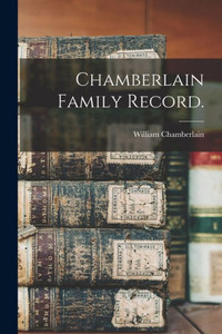 Chamberlain Family Record. Chamberlain Family Record.