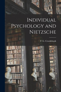 Individual Psychology and Nietzsche Individual Psychology and Nietzsche