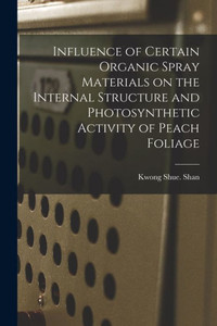 Influence of Certain Organic Spray Materials on the Internal Structure and Photosynthetic Activity of Peach Foliage Influence of Certain Organic Spray Materials on the Internal Structure and Photosynthetic Activity of Peach Foliage