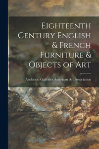 Eighteenth Century English & French Furniture & Objects of Art Eighteenth Century English & French Furniture & Objects of Art