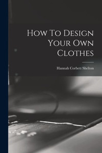 How To Design Your Own Clothes How To Design Your Own Clothes