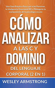 Cómo Analizar a las Personas y Dominio del Lenguaje Corporal 2 en 1: Una Guía Práctica Para Leer a las Personas, la Inteligencia Emocional (IE) y ... y Protección del la M) (Spanish Edition) - Hardcover