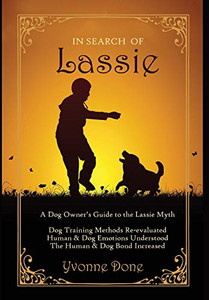 In Search of Lassie: A Dog Owners Guide to the Lassie Myth - Hardcover In Search of Lassie: A Dog Owners Guide to the Lassie Myth - Hardcover